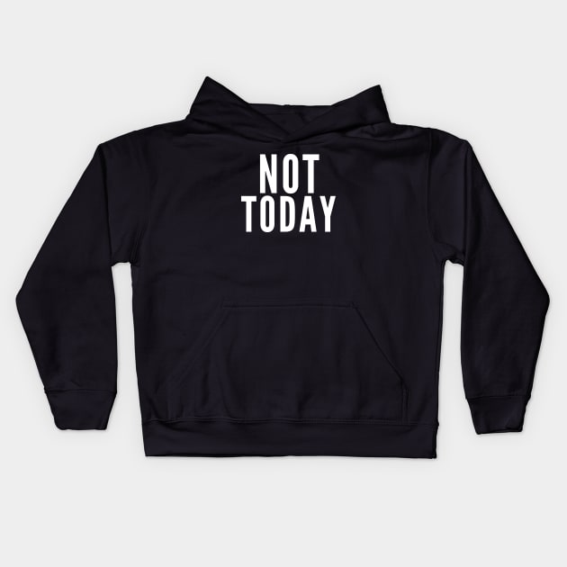 Not Today. No. Kids Hoodie by Likeable Design
